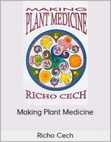 Richo Cech - Making Plant Medicine