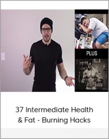 37 Intermediate Health & Fat - Burning Hacks