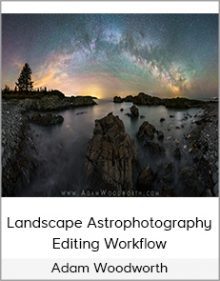 Adam Woodworth - Landscape Astrophotography Editing Workflow