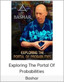 Bashar - Exploring The Portal Of Probabilities