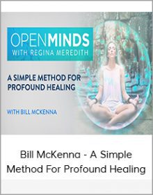 Bill McKenna - A Simple Method For Profound Healing