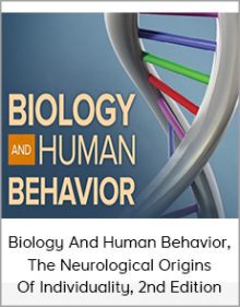 Biology And Human Behavior, The Neurological Origins Of Individuality, 2nd Edition