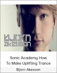 Bjorn Akesson - Sonic Academy How To Make Uplifting Trance