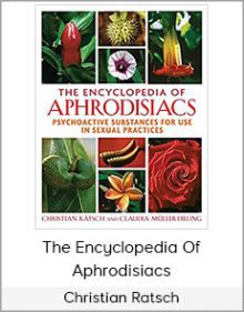 Christian Ratsch - The Encyclopedia Of Aphrodisiacs