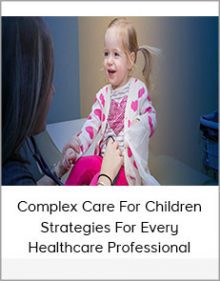 Complex Care For Children Strategies For Every Healthcare Professional