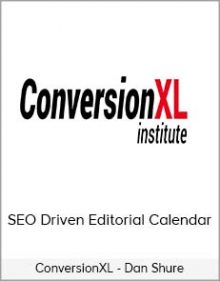 ConversionXL - Dan Shure - SEO Driven Editorial Calendar