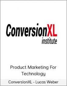 ConversionXL - Lucas Weber - Product Marketing For Technology