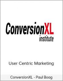 ConversionXL - Paul Boag - User Centric Marketing