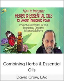 David Crow, LAc - Combining Herbs & Essential Oils