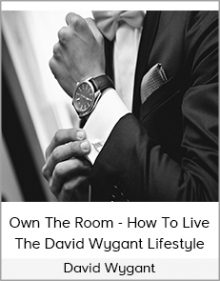 David Wygant - Own The Room - How To Live The David Wygant Lifestyle