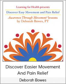 Deborah Bowes - Discover Easier Movement And Pain Relief