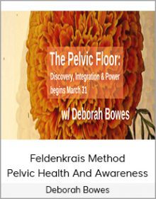 Deborah Bowes - Feldenkrais Method - Pelvic Health And Awareness