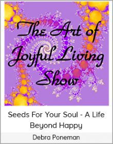 Debra Poneman - Seeds For Your Soul - A Life Beyond Happy