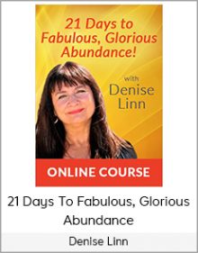 Denise Linn - 21 Days To Fabulous, Glorious Abundance