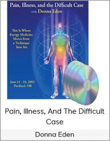 Donna Eden - Pain, Illness, And The Difficult Case