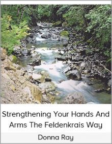 Donna Ray - Strengthening Your Hands And Arms The Feldenkrais Way