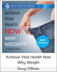 Doug O'Brien - Achieve Vital Health Now - Why Weight