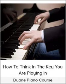 Duane Piano Course - How To Think In The Key You Are Playing In