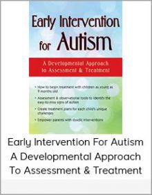 Early Intervention For Autism A Developmental Approach To Assessment & Treatment