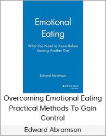 Edward Abramson - Overcoming Emotional Eating - Practical Methods To Gain Control