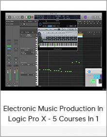 Electronic Music Production In Logic Pro X - 5 Courses In 1