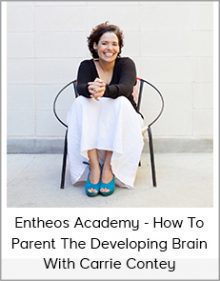 Entheos Academy - How To Parent The Developing Brain With Carrie Contey