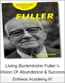 Entheos Academy IV - Living Buckminster Fuller’s Vision Of Abundance & Success