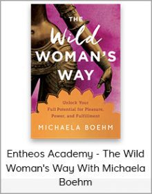 Entheos Academy - The Wild Woman's Way With Michaela Boehm