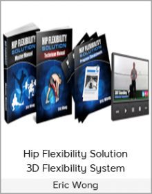 Eric Wong - Hip Flexibility Solution - 3D Flexibility System