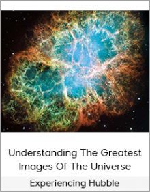 Experiencing Hubble - Understanding The Greatest Images Of The Universe