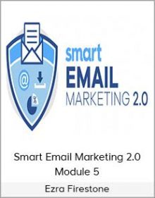 Ezra Firestone - Smart Email Marketing 2 0 Module 5