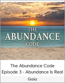 Gaia - The Abundance Code - Episode 3 - Abundance Is Real