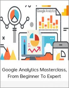 Google Analytics Masterclass, From Beginner To Expert