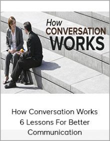 How Conversation Works - 6 Lessons For Better Communication