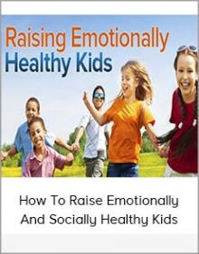 How To Raise Emotionally And Socially Healthy Kids