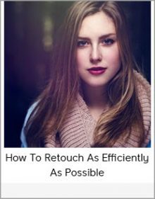 How To Retouch As Efficiently As Possible