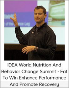 IDEA World Nutrition and Behavior Change Summit - Eat To Win Enhance Performance And Promote Recovery