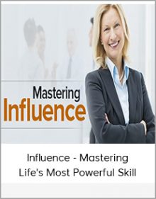 Influence - Mastering Life's Most Powerful Skill