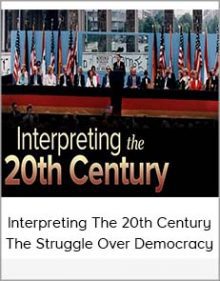 Interpreting The 20th Century - The Struggle Over Democracy