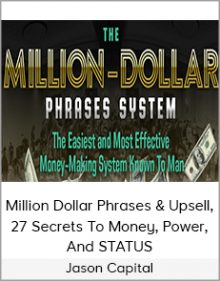 Jason Capital - Million Dollar Phrases & Upsell, 27 Secrets To Money, Power, And STATUS