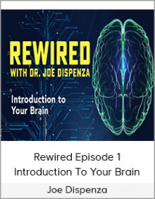 Joe Dispenza - Rewired Episode 1 - Introduction To Your Brain