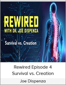 Joe Dispenza - Rewired Episode 4 - Survival vs Creation