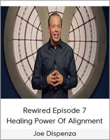 Joe Dispenza - Rewired Episode 7 - Healing Power Of Alignment