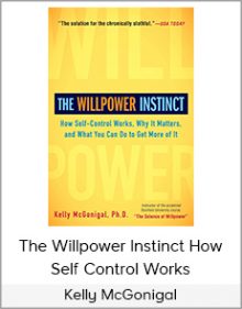 Kelly McGonigal - The Willpower Instinct How Self Control Works