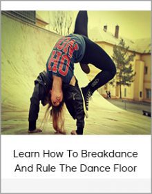 Learn How To Breakdance And Rule The Dance Floor