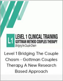 Level 1 Bridging The Couple Chasm - Gottman Couples Therapy A New Research Based Approach