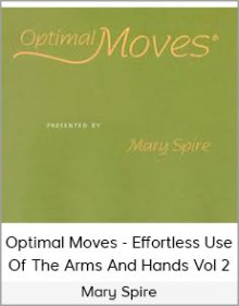 Mary Spire - Optimal Moves - Effortless Use Of The Arms And Hands Vol 2