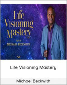 Michael Beckwith - Life Visioning Mastery