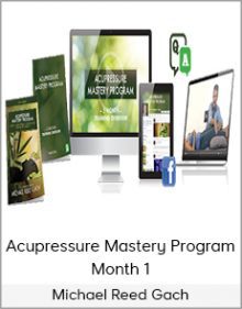 Michael Reed Gach - Acupressure Mastery Program, Month 1