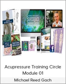 Michael Reed Gach - Acupressure Training Circle, Module 01